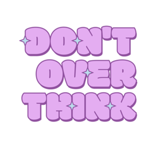 Don't overthink!