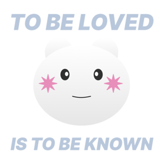 To be loved is to be known