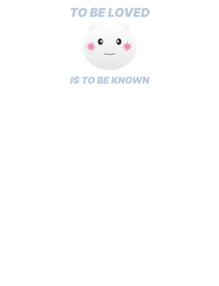 To be loved is to be known