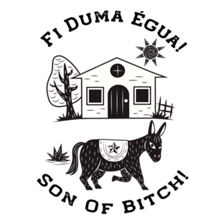 Fi Duma Égua! Son Of Bitch!