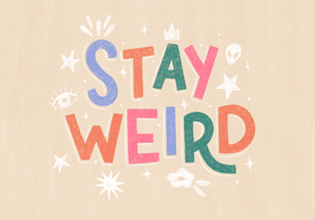 Stay weird
