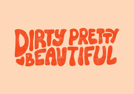 Dirty pretty beautiful