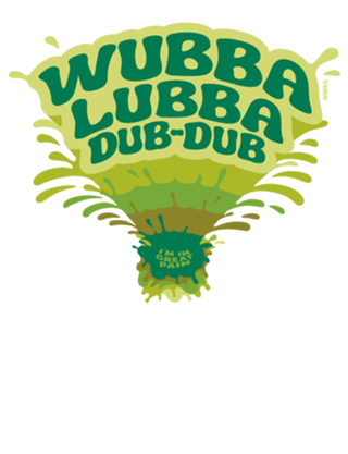 Wubba Lubba Dub Dub