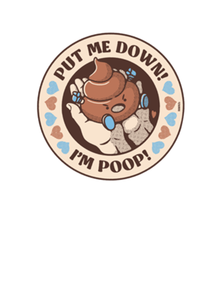 Put Me Down Im Poop