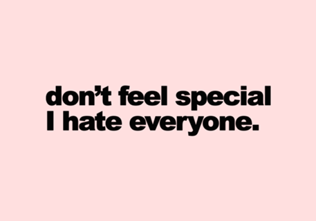 Don't Feel Special, I Hate Everyone
