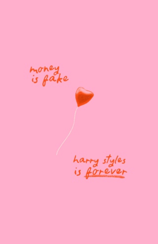 Money is fake, Harry Styles is forever