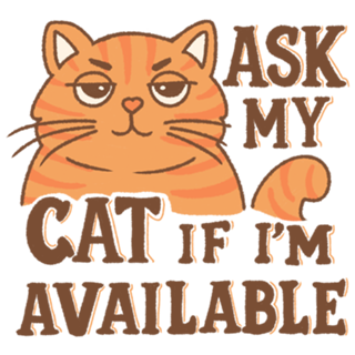 Ask my cat if i'm available