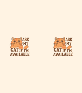 Ask my cat if i'm available