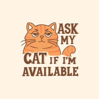 Ask my cat if i'm available