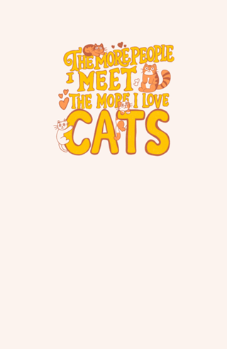 The more people I meet the more I love cats