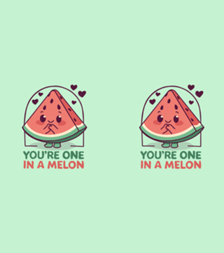 You are One in a Melon