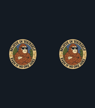 Believe in yoursel - Bigfoot