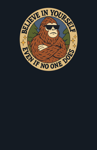 Believe in yoursel - Bigfoot