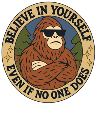 Believe in yoursel - Bigfoot