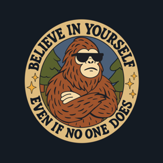 Believe in yoursel - Bigfoot