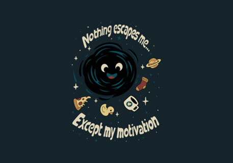 Nothing escapes me... except my motivation