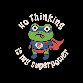 No thinking is my superpower