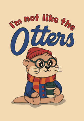I'm not like the Otters