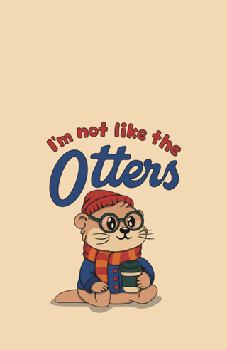 I'm not like the Otters