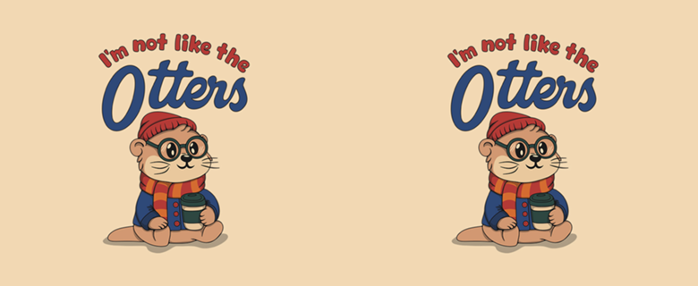 I'm not like the Otters