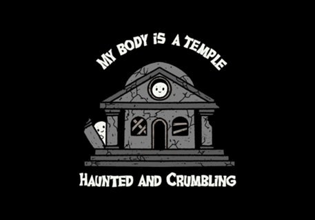 My Body is a Temple Haunted and Crumbling