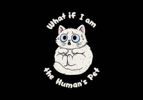 What if I am the Human's Pet