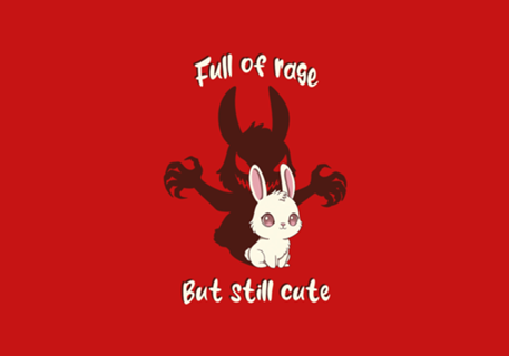 Full of Rage but still Cute