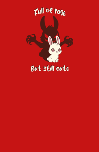 Full of Rage but still Cute