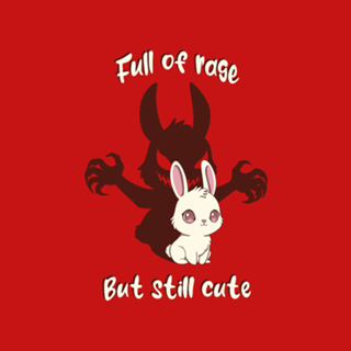 Full of Rage but still Cute