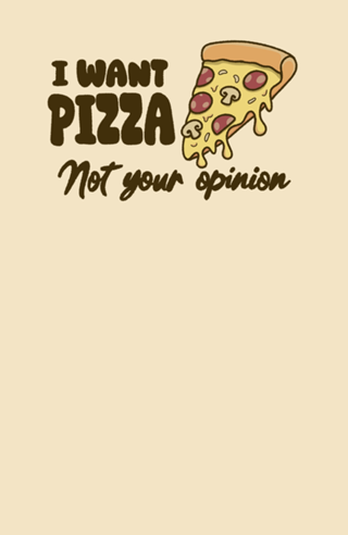 I want Pizza not your opinion Light