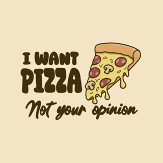 I want Pizza not your opinion Light