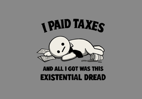 I Paid Taxes Existential Dread