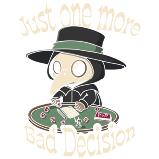 Just One More Bad Decision