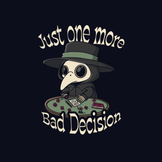 Just One More Bad Decision