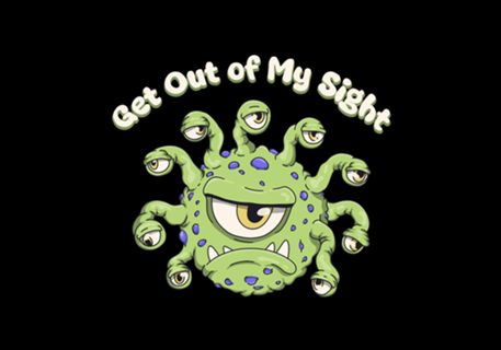 Get Out Of My Sight Beholder Monster