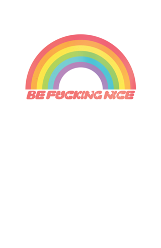 Be fucking nice