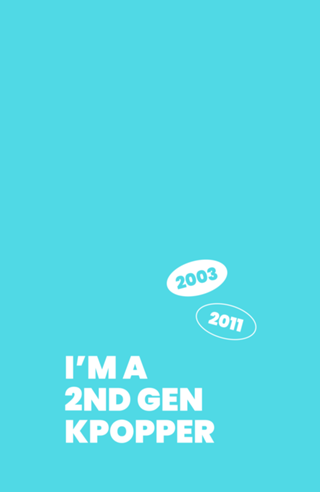 I'm a 2nd gen kpopper