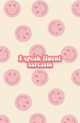 I speak fluent sarcasm