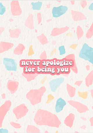 Never Apologize for Being You