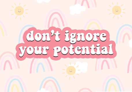 Don't ignore your Potential