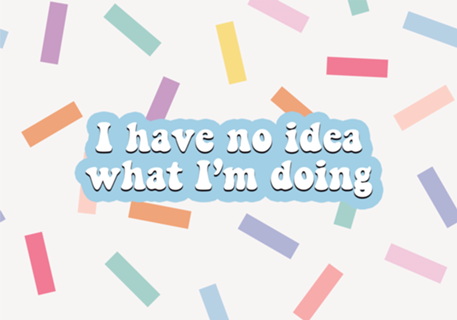 I have no idea what I'm doing