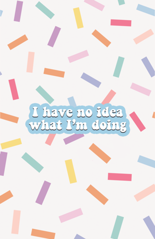 I have no idea what I'm doing