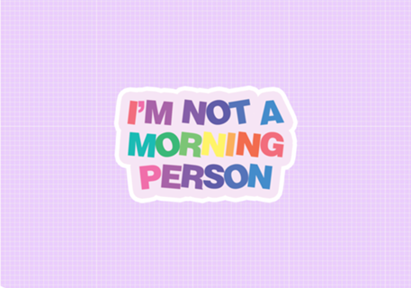 I'm not a morning person