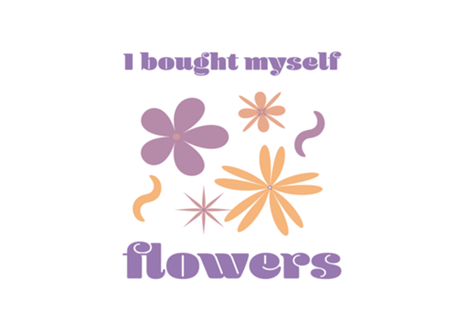I bought myself flowers