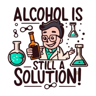Alcohol is still a solution!