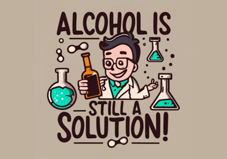 Alcohol is still a solution!