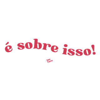É sobre isso!