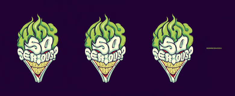 Why so Serious