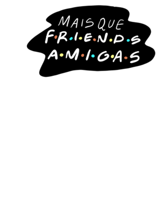 Mais que friends, amigas