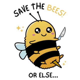Save The Bees Or Else